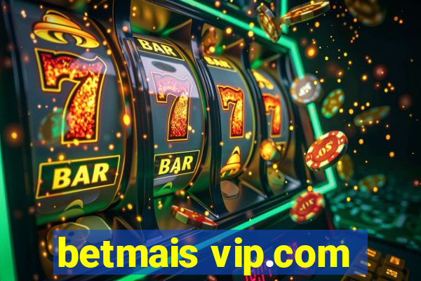 betmais vip.com